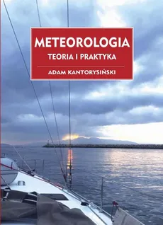 Meteorologia. Teoria i Praktyka - Adam Kantorysiński