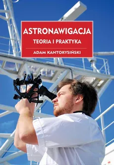 Astronawigacja. Teoria i praktyka - Adam Kantorysiński