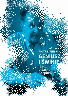 Geniusz i świnie - Piotr Lipiński