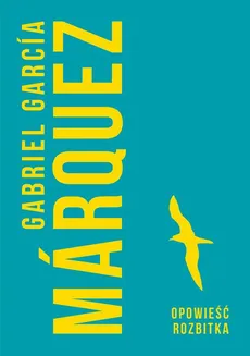 Opowieść rozbitka - Gabriel Garcia Marquez