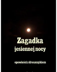 Zagadka jesiennej nocy - Andrzej Sarwa, Stefan Grabiński, Władysław Stanisław Reymont