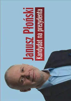 Kandydat na prezydenta - Janusz Płoński
