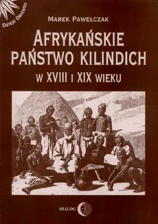 Afrykańskie państwo Kilindich w XVIII i XIX wieku - Marek Pawełczak