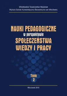 Nauki pedagogiczne w perspektywie społeczeństwa wiedzy i pracy, t. II