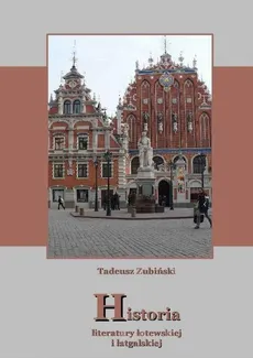 Historia literatury łotewskiej i łatgalskiej - Tadeusz Zubiński