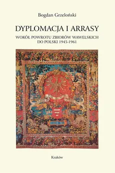 Dyplomacja i arrasy - Bogdan Grzeloński