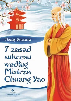 7 zasad sukcesu według Mistrza Chuang Yao - Maciej Stawicki