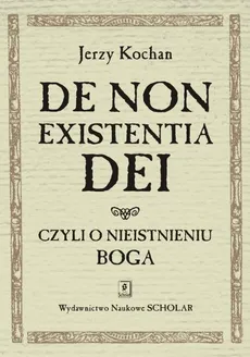 De non existentia Dei czyli o nieistnieniu Boga - Jerzy Kochan