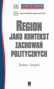 REGION JAKO KONTEKST ZACHOWAŃ POLITYCZNYCH - Tomasz Zarycki