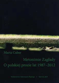 Metonimie Zagłady. O polskiej prozie lat 1987–2012 - Marta Cuber