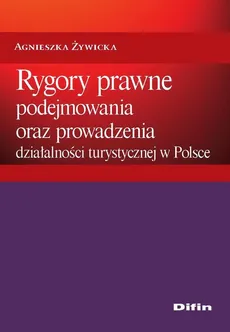 Rygory prawne podejmowania i prowadzenia działalności turystycznej w Polsce - Agnieszka Żywiecka