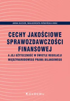 Cechy jakościowe sprawozdawczości finansowej - Anna Kuzior, Małgorzata Rówińska-Krar
