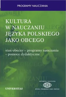 Kultura w nauczaniu języka polskiego jako obcego. Stan obecny - programy nauczania - pomoce dydaktyczne