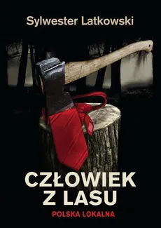 Człowiek z lasu - Sylwester Latkowski