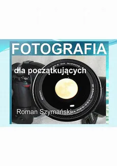 Fotografia dla początkujących - Roman Szymański