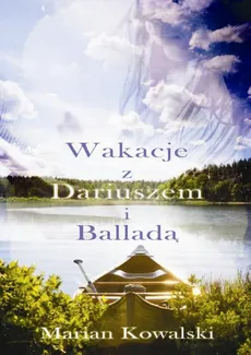 Lato z Dariuszem i Balladą - Marian Kowalski