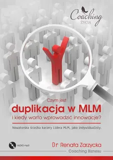 Czym jest duplikacja w MLM i kiedy warto wprowadzić innowacje? Nowatorska ścieżka kariery lidera MLM jako indywidualisty - Dr Renata Zarzycka