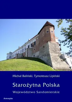 Starożytna Polska. Województwo Sandomierskie - Michał Baliński, Tymoteusz Lipiński