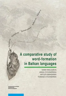 A comparative study of word-formation in Balkan languages - Anna Cychnerska, Artur Karasiński, Viara Maldjieva
