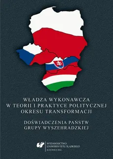 Władza wykonawcza w teorii i praktyce politycznej okresu transformacji - 05 Ewolucja roli i znaczenia władzy wykonawczej w Czechosłowacji, Polsce i na Węgrzech w okresie tranzycji demokratycznej