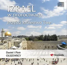 Izrael w proroctwach Przyjdź królestwo Twe - Daniel Olszewski, Piotr Olszewski