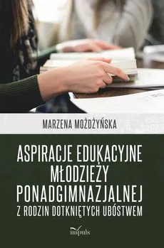 Aspiracje edukacyjne młodzieży ponadgimnazjalnej z rodzin dotkniętych ubóstwem - Możdżyńska Marzena