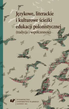 Językowe, literackie i kulturowe ścieżki edukacji polonistycznej (tradycja i współczesność) - 19 Szkoła w języku, we wspomnieniach i w paragrafach