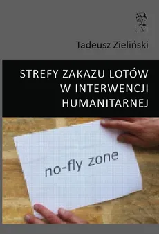 STREFY ZAKAZU LOTÓW W INTERWENCJI HUMANITARNEJ - Płk Tadeusz Zieliński