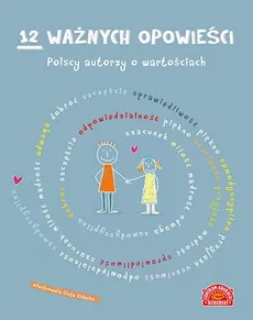12 ważnych opowieści Polscy autorzy o wartościach