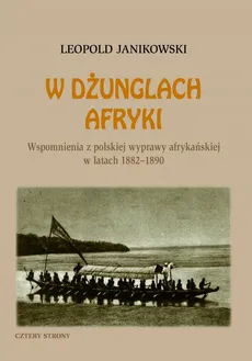 W dżunglach Afryki. Wspomnienia z polskiej wyprawy afrykańskiej w latach 1882-1890 - Leopold Janikowski
