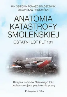 Anatomia katastrofy smoleńskiej - Jan Osiecki, Mieczysław Prószyński, Tomasz Białoszewski