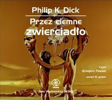 Przez ciemne zwierciadło - Philip K. Dick