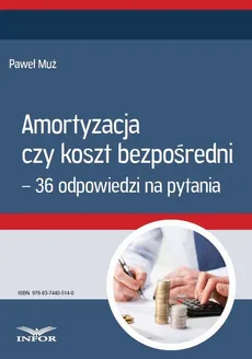 Amortyzacja czy koszt bezpośredni – 36 odpowiedzi na pytania - Paweł Muż