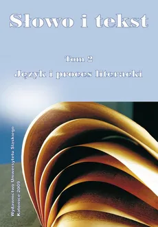 Słowo i tekst. T. 2: Język i proces literacki