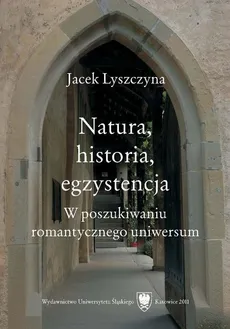 Natura, historia, egzystencja - Jacek Lyszczyna