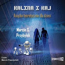 Kalina i Kaj. Książka teoretycznie dla dzieci - Marcin Przybyłek
