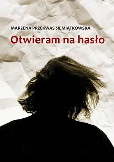 Otwieram na hasło - Marzena Przekwas-Siemiątkowska