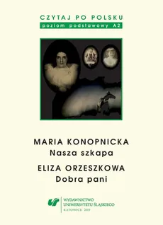 Czytaj po polsku. T. 3: Maria Konopnicka: „Nasza szkapa”. Eliza Orzeszkowa: „Dobra pani”. Wyd. 4