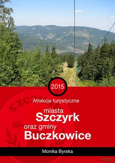 Atrakcje turystyczne miasta Szczyrk i gminy Buczkowice - Monika Byrska