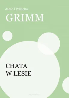 Chata w lesie - Jakub Grimm, Wilhelm Grimm