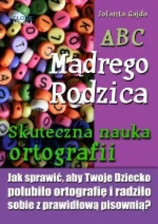 ABC Mądrego Rodzica: Skuteczna nauka ortografii - Jolanta Gajda