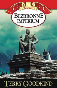 Bezbronne imperium - Terry Goodkind