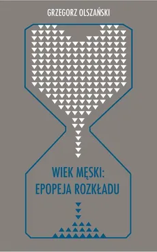 Wiek męski: epopeja rozkładu - 07 Żegnania; Bibliografia - Grzegorz Olszański