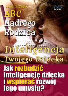 ABC Mądrego Rodzica: Inteligencja Twojego Dziecka - Jolanta Gajda