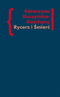 Rycerz i Śmierć - Katarzyna Kuczyńska-Koschany