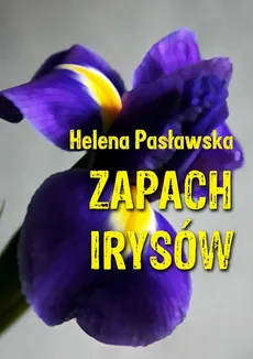 Zapach irysów - Helena Pasławska