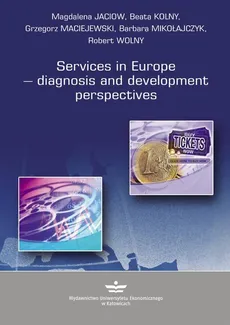 Services in Europe – diagnosis and development perspectives - Barbara Mikołajczyk, Beata Kolny, Grzegorz Maciejewski, Magdalena Jaciow, Robert Wolny