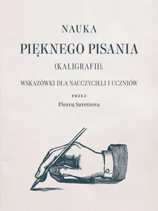 Nauka pięknego pisania (kaligrafii) - Piotr Szretter