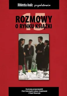 Rozmowy o rynku książki 15 - Janusz Gołębiewski, Paweł Waszczyk, Piotr Dobrołęcki