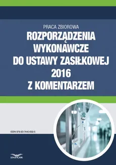 Rozporządzenia wykonawcze do ustawy zasiłkowej 2016 z komentarzem - Infor Pl
